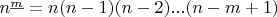 $n^{\underline{m}} = n(n-1)(n-2)...(n-m+1)$