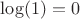 $\log(1)=0$