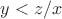 $y<z/x$