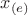 $x_{(e)}$