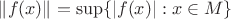 $\lVert f(x)\rVert=\sup\{\lvert f(x)\rvert:x\in M\}$
