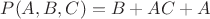 $P(A,B,C)=B+AC+A$