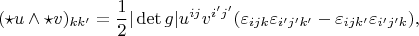 $$(\star u\wedge\star v)_{kk'} = \frac12|\det g| u^{ij} v^{i'j'} (\varepsilon_{ijk} \varepsilon_{i'j'k'} - \varepsilon_{ijk'} \varepsilon_{i'j'k}),$$