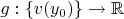 $g: \{ v(y_0) \} \to \mathbb{R}$