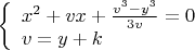 $\left\{
\begin{array}{lcl}
 x^2+vx+\frac{v^3-y^3}{3v}=0 \\
 v=y+k \\
\end{array}
\right.$