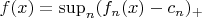$f(x) = \sup_n (f_n(x) - c_n)_{+}$