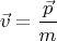 $$\vec {v}=\frac{\vec {p}}{m}$$