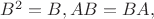 $B^2=B, AB=BA,$