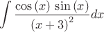 $$\int \frac{\cos\left( x\right) \,\sin\left( x\right) }{{\left( x+3\right) }^{2}}dx$$