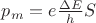 $p_m=e\frac{\Delta E}{h}S$