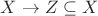 $X \to Z \subseteq X$