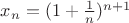 $x_n = (1 + \frac1n)^{n + 1}$