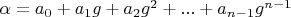 $\alpha=a_0+a_1 g+a_2 g^2+...+a_{n-1} g^{n-1}$
