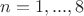 $n=1,...,8$