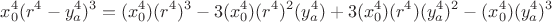 $$x_0^4(r^4-y_a^4)^3=(x_0^4)(r^4)^3
-3(x_0^4)(r^4)^2(y_a^4)
+3(x_0^4)(r^4)(y_a^4)^2
-(x_0^4)(y_a^4)^3$$
