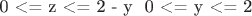 0 <= z <= 2 - y \
0 <= y <= 2
