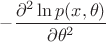 $-\dfrac{\partial^2 \ln p(x,\theta)}{\partial\theta^2}$