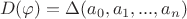 $$D(\varphi) = \Delta (a_0, a_1, ... ,a_n)$$