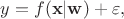 $$y = f(\mathbf x | \mathbf w) + \varepsilon ,$$