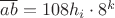 $\overline{ab}=108h_i\cdot 8^k$