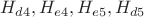$ H_{d4}, H_{e4}, H_{e5}, H_{d5} $