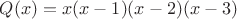 $Q(x)=x(x-1)(x-2)(x-3)$