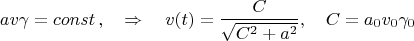$$
av\gamma=const\,,\quad\Rightarrow\quad v(t)=\frac{C}{\sqrt{C^2+a^2}},\quad C=a_0v_0\gamma_0
$$
