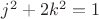 $j^2+2k^2=1$