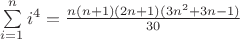 $\sum\limits_{i=1}^n i^4=\frac{n(n+1)(2n+1)(3n^2+3n-1)}{30}$ $\sum\limits_{i=1}^n i^4=\frac{n(n+1)(2n+1)(3n^2+3n-1)}{30}$