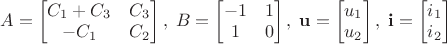 $A=\begin{bmatrix}C_1+C_3&C_3\\-C_1&C_2\end{bmatrix},\; B=\begin{bmatrix}-1&1\\1&0\end{bmatrix},\;\mathbf u=\begin{bmatrix}u_1\\u_2\end{bmatrix},\;\mathbf i=\begin{bmatrix}i_1\\i_2\end{bmatrix}$