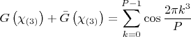 $$   
G\left( {\chi _{\left( 3 \right)} } \right) + \bar G\left( {\chi _{\left( 3 \right)} } \right) = \sum\limits_{k = 0}^{P - 1} {\cos \frac{{2\pi k^3 }}{P}} 
$