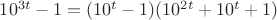 $10^{3t}-1=(10^t-1)(10^{2t}+10^t+1)$