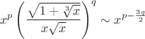 $$x^p \left( \frac{\sqrt{1+\sqrt[3]{x}}}{x\sqrt{x}} \right)^q\sim x^{p-\frac{3q}{2}}$$
