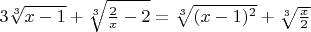 $3\sqrt[3]{x-1}+\sqrt[3]{\frac{2}{x}-2}=\sqrt[3]{(x-1)^2}+\sqrt[3]{\frac{x}{2}}$
