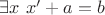 $\exists x \ x' + a = b$