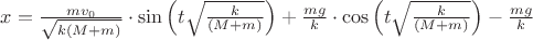 $x=\frac{mv_0}{\sqrt{k(M+m)}}\cdot \sin\left(t\sqrt{\frac{k}{(M+m)}}\right)+\frac{mg}{{k}}\cdot \cos\left(t\sqrt{\frac{k}{(M+m)}}\right)-\frac{mg}{{k}}$