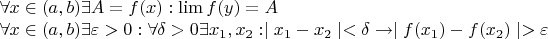 $\forall x \in (a,b) \exists A=f(x) : \lim f(y)=A

\forall x \in (a,b) \exists \varepsilon>0: \forall \delta>0  \exists   x_1, x_2: \mid x_1- x_2 \mid < \delta \to \mid f(x_1) - f( x_2) \mid > \varepsilon  $