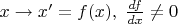 $x \to x'=f(x), \; \frac{df}{dx} \ne 0$