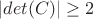 $|det(C)| \geq 2$