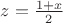 $z=\tfrac{1+x}{2}$