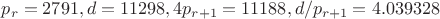 $p_r=2791, d=11298, 4p_{r+1}=11188, d/p_{r+1}=4.039328$