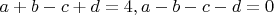 $a+b-c+d=4, a-b-c-d=0$