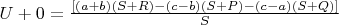 $U+0= \frac{[(a+b)(S+R)-(c-b)(S+P)-(c-a)(S+Q)]}{S}$