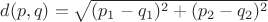 $d(p,q)=\sqrt{(p_1-q_1)^2+(p_2-q_2)^2}$