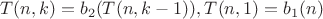 $$T(n,k)=b_2(T(n,k-1)), \\
T(n,1)=b_1(n)$$ $$T(n,k)=b_2(T(n,k-1)), \\
T(n,1)=b_1(n)$$