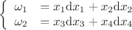 $$\left\{
\begin{array}{rcl}
 \omega_1&=x_1\mathrm{d}x_1 + x_2\mathrm{d}x_2& \\
 \omega_2&=x_3\mathrm{d}x_3 + x_4\mathrm{d}x_4& \\
\end{array}
\right.$$