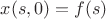 $x(s,0)=f(s)$