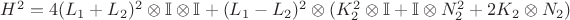 $H^2 = 4(L_1+L_2)^2 \otimes \mathbb{I}\otimes\mathbb{I} +(L_1 - L_2)^2\otimes (K_2^2 \otimes \mathbb{I} + \mathbb{I}\otimes N_2^2 + 2K_2\otimes N_2) $
