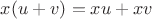 $x(u+v) = xu + xv$