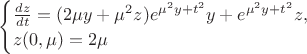$\begin{cases}
\frac{dz}{dt}=(2\mu y + \mu ^2z)e^{\mu ^2y+t^2}y+e^{\mu ^2y+t^2}z,\\
z(0,\mu)=2\mu\\

\end{cases}$